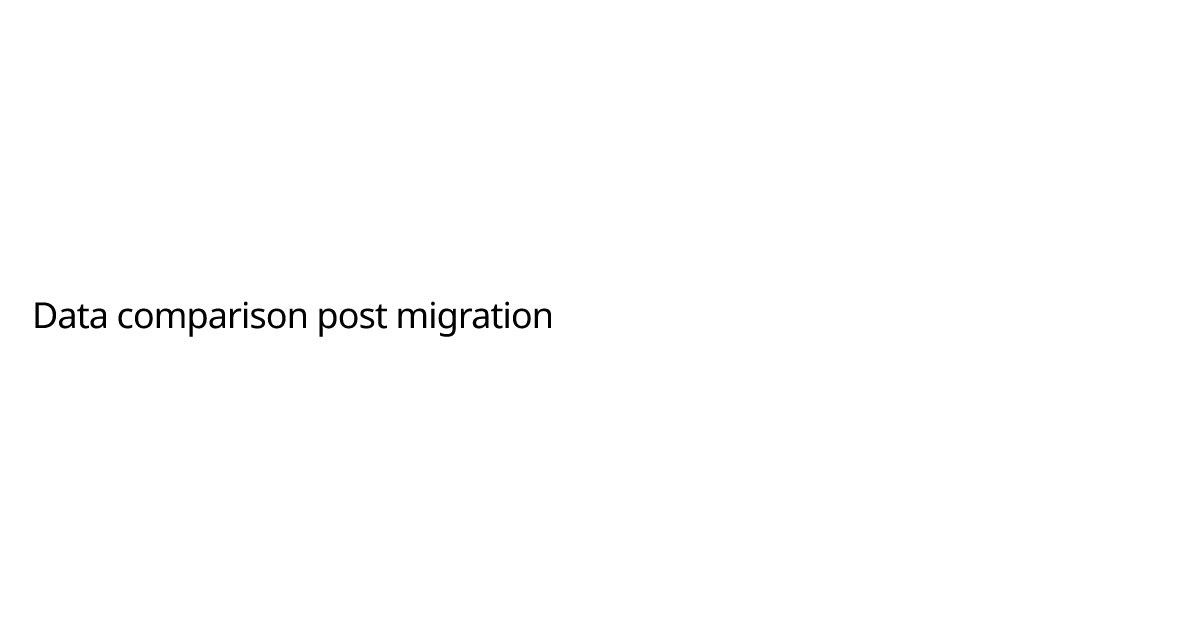 Data comparison post migration